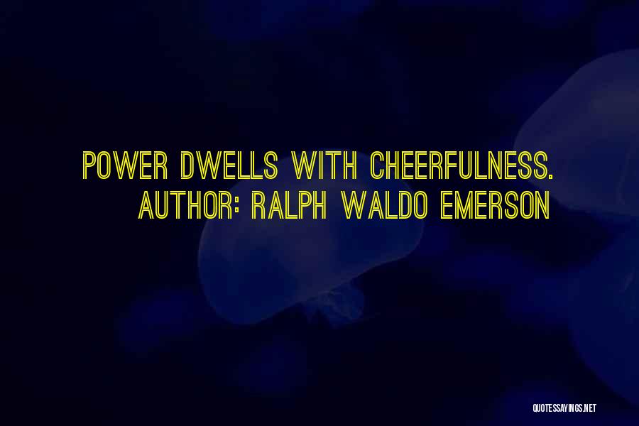 Cheerfulness Quotes By Ralph Waldo Emerson