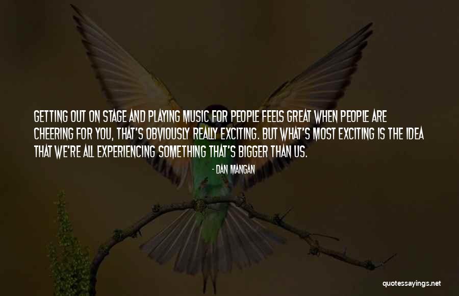 Cheering People Up Quotes By Dan Mangan Cheering People Up Quotes By Dan Mangan