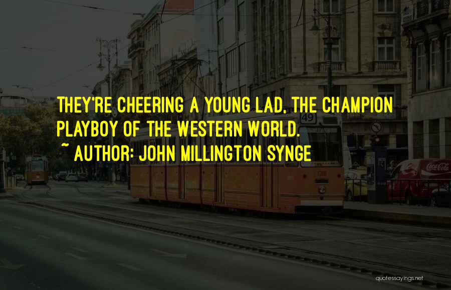 Cheering Quotes By John Millington Synge