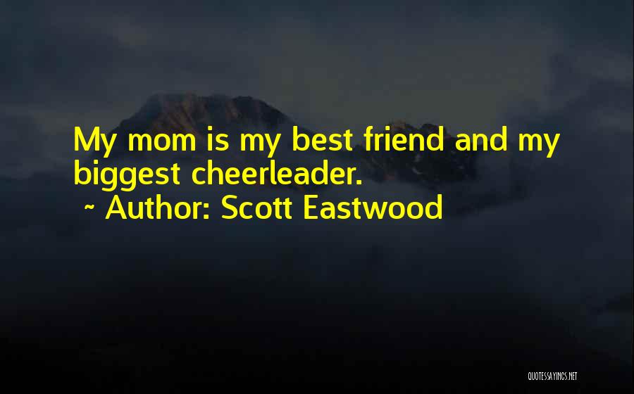 Cheerleader Mom Quotes By Scott Eastwood