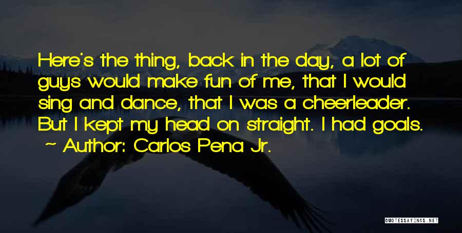 Cheerleader Quotes By Carlos Pena Jr.