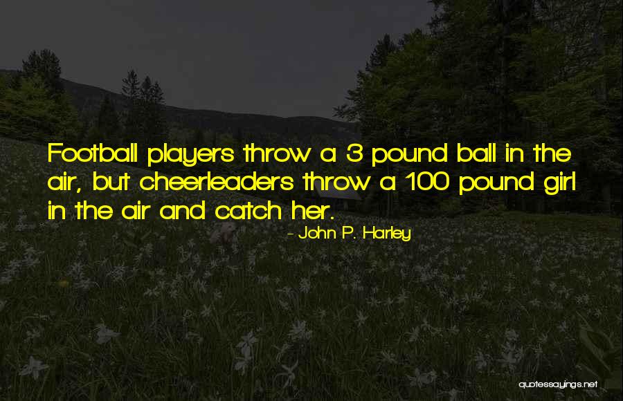 Cheerleading And Football Quotes By John P. Harley Cheerleading And Football Quotes By John P. Harley