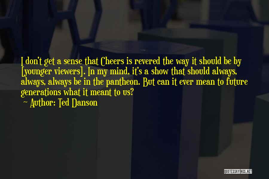 Cheers To The Future Quotes By Ted Danson