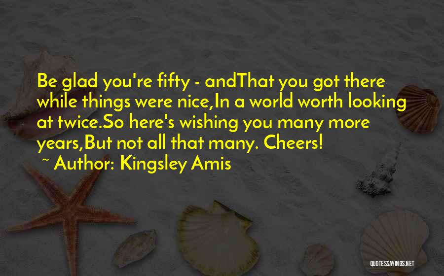 Cheers To Those Quotes By Kingsley Amis