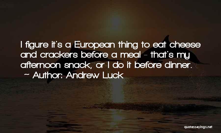 Cheese And Crackers Quotes By Andrew Luck