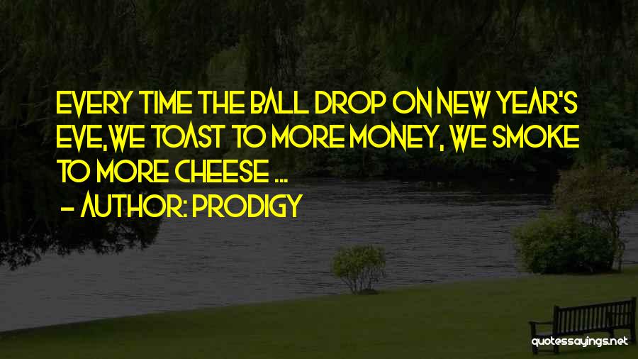 Cheese Ball Quotes By Prodigy