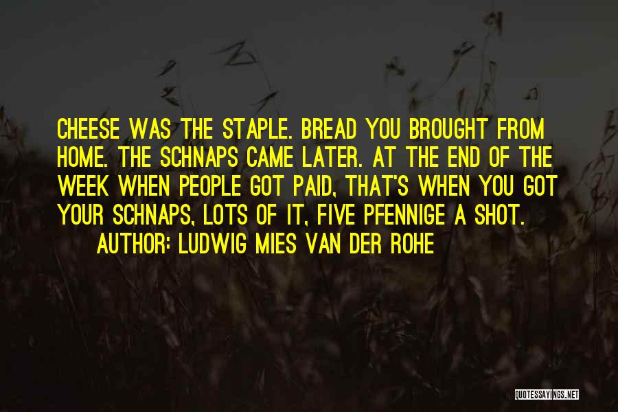 Cheese Bread Quotes By Ludwig Mies Van Der Rohe