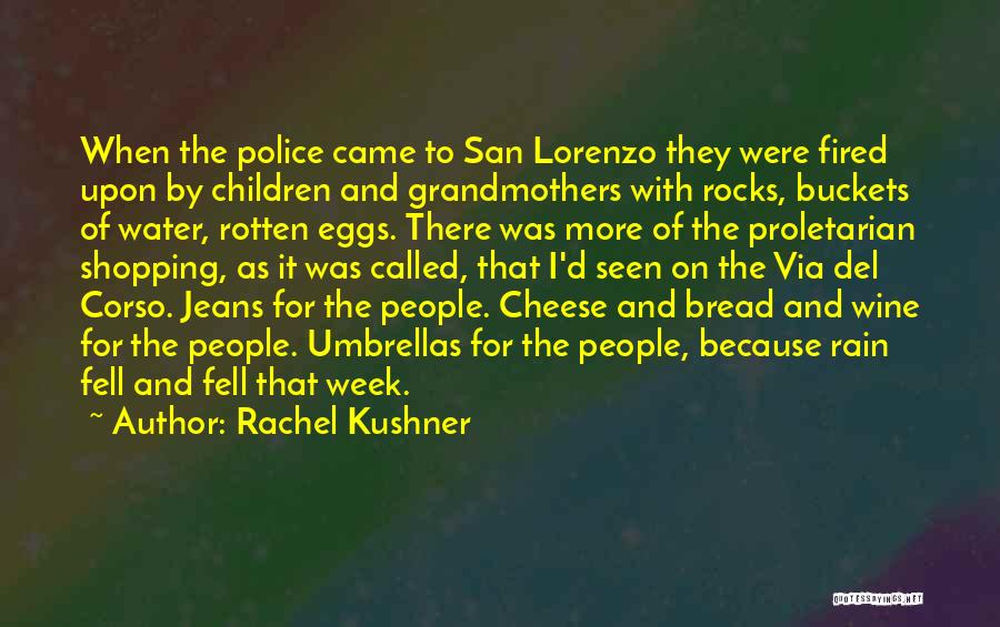 Cheese Bread Quotes By Rachel Kushner