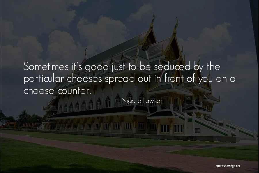 Cheese Eating Quotes By Nigella Lawson Cheese Eating Quotes By Nigella Lawson