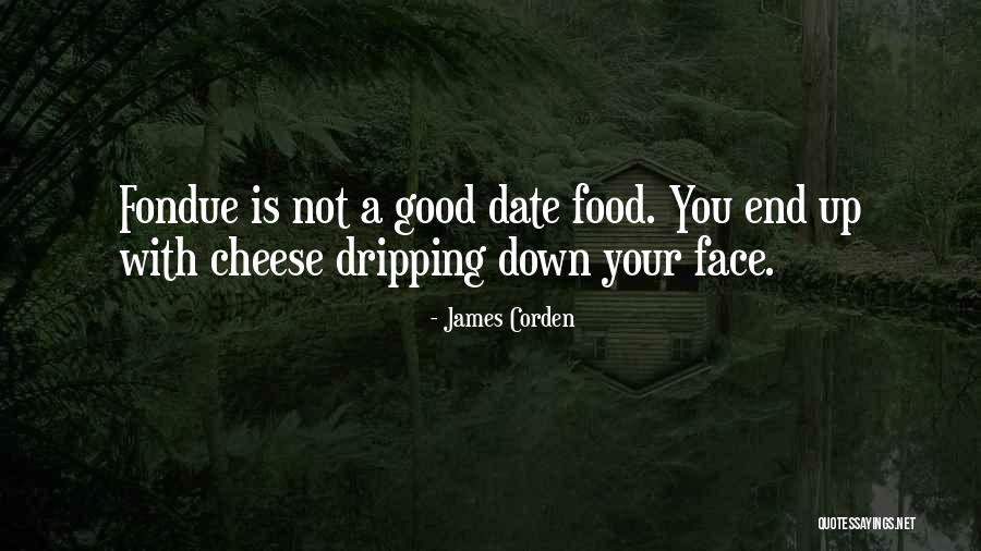 Cheese Fondue Quotes By James Corden