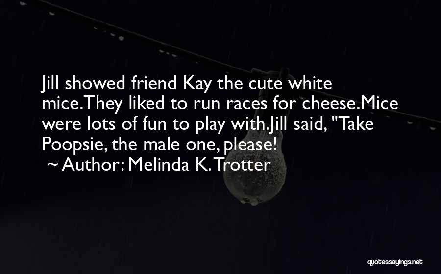 Cheese For Mice Quotes By Melinda K. Trotter