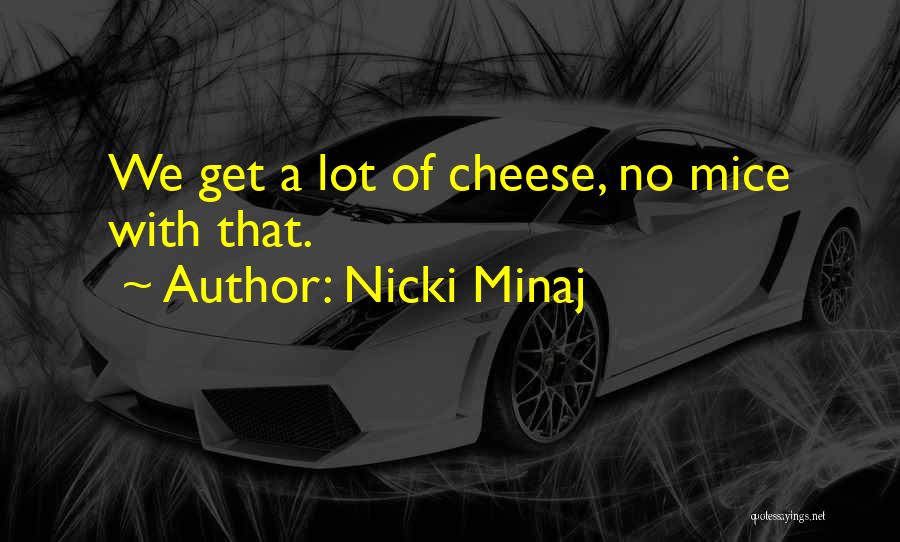 Cheese For Mice Quotes By Nicki Minaj