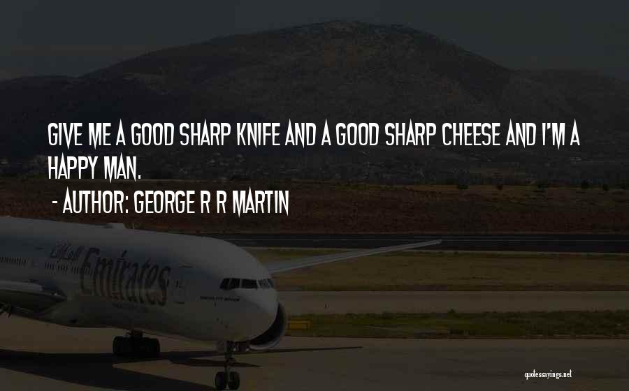 Cheese Man Quotes By George R R Martin