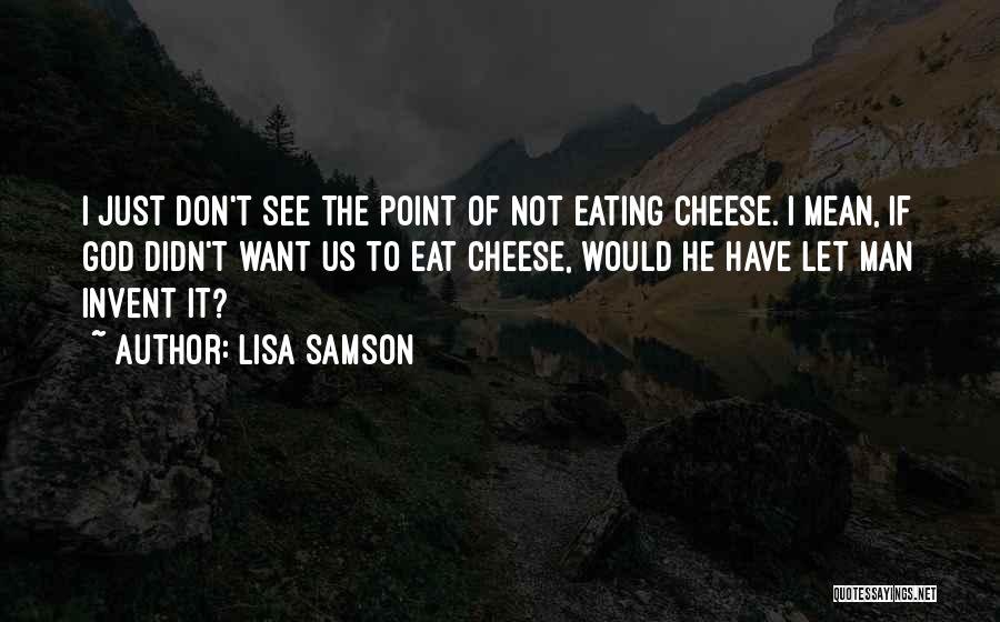 Cheese Man Quotes By Lisa Samson