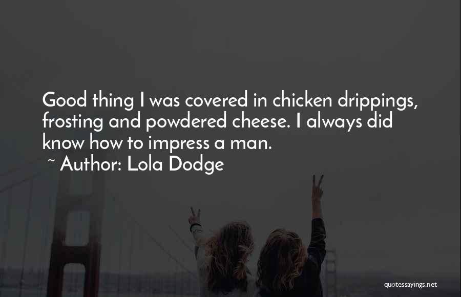 Cheese Man Quotes By Lola Dodge
