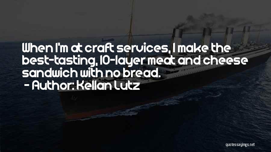 Cheese Tasting Quotes By Kellan Lutz