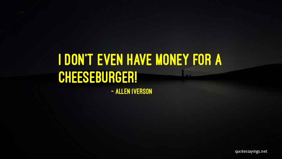 Cheeseburger Quotes By Allen Iverson