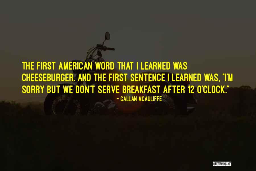 Cheeseburger Quotes By Callan McAuliffe Cheeseburger Quotes By Callan McAuliffe