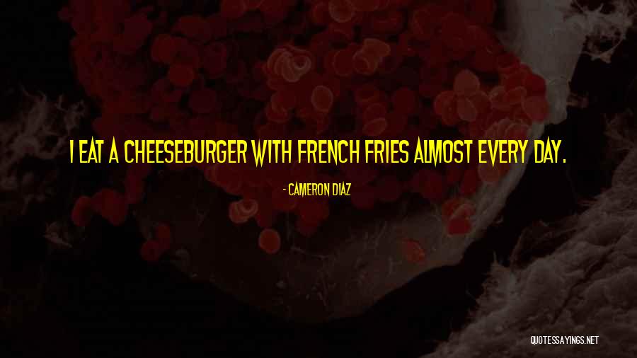 Cheeseburger Quotes By Cameron Diaz