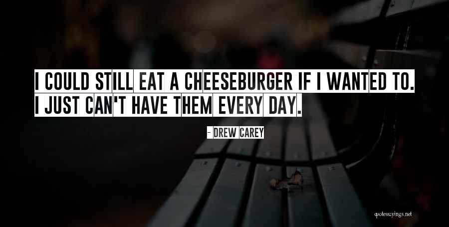 Cheeseburger Quotes By Drew Carey