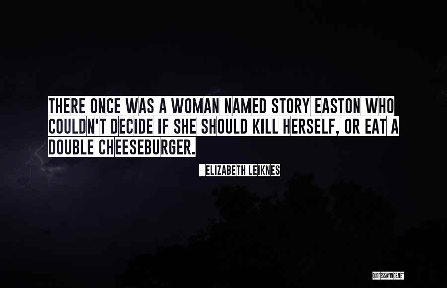 Cheeseburger Quotes By Elizabeth Leiknes