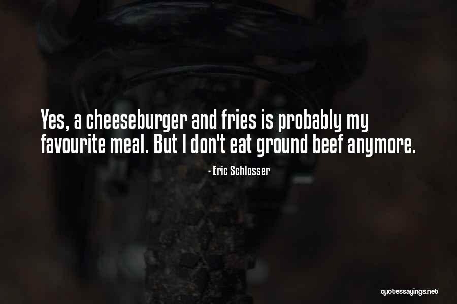 Cheeseburger Quotes By Eric Schlosser