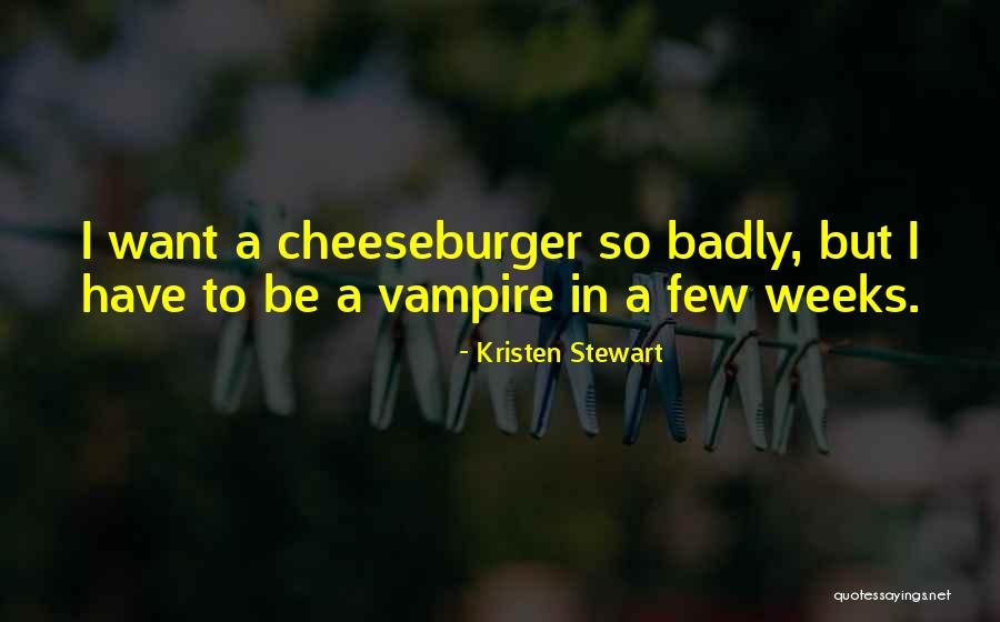 Cheeseburger Quotes By Kristen Stewart