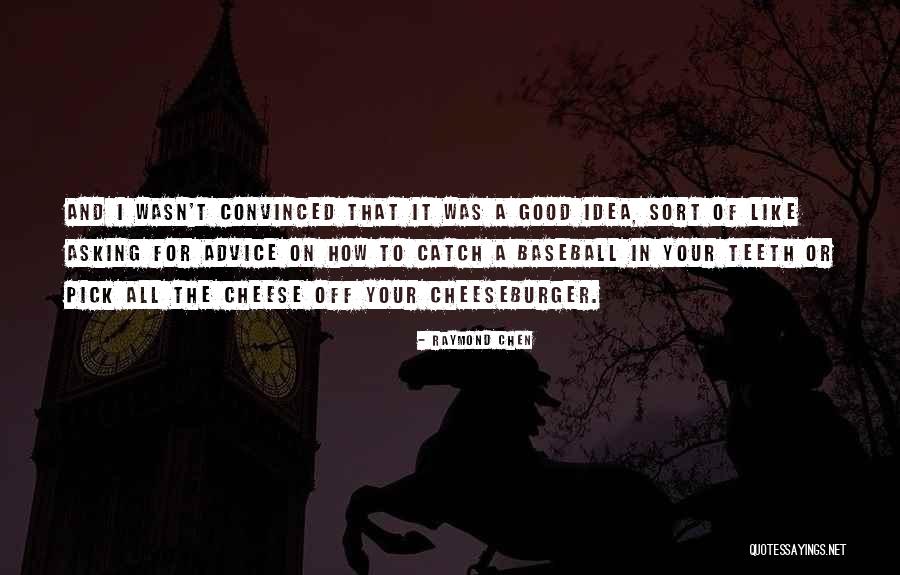 Cheeseburger Quotes By Raymond Chen Cheeseburger Quotes By Raymond Chen