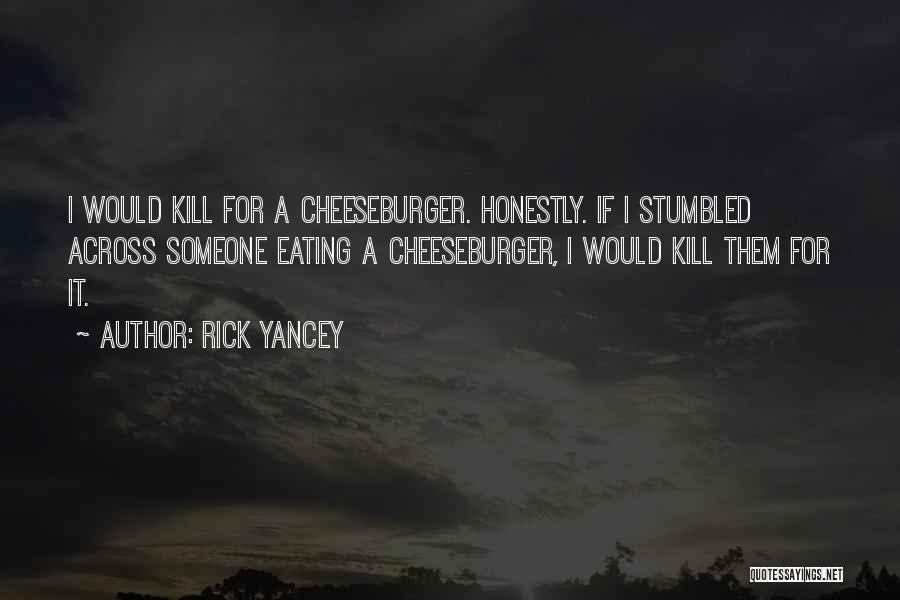 Cheeseburger Quotes By Rick Yancey