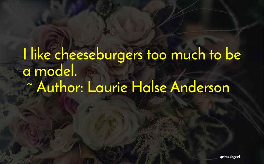 Cheeseburgers Quotes By Laurie Halse Anderson