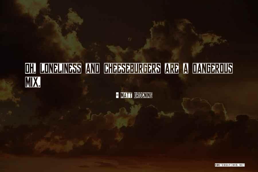 Cheeseburgers Quotes By Matt Groening