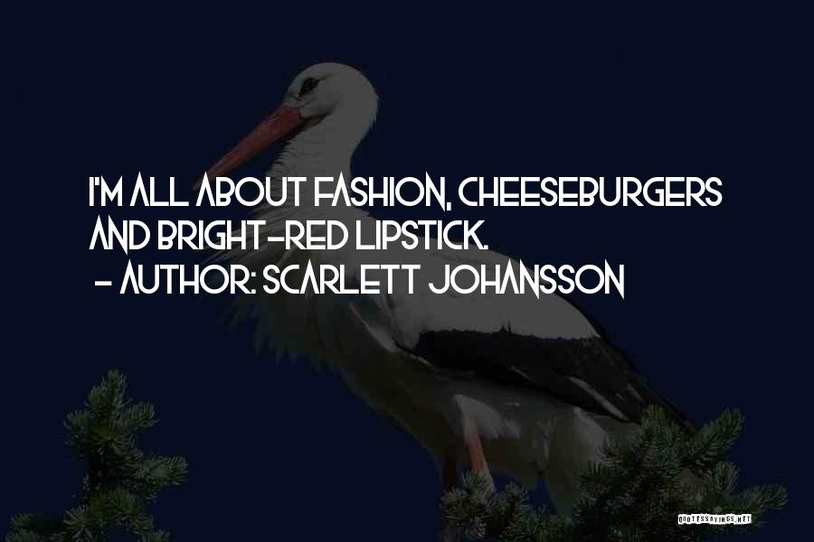 Cheeseburgers Quotes By Scarlett Johansson