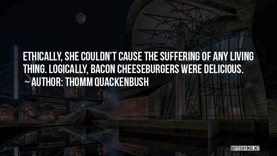 Cheeseburgers Quotes By Thomm Quackenbush