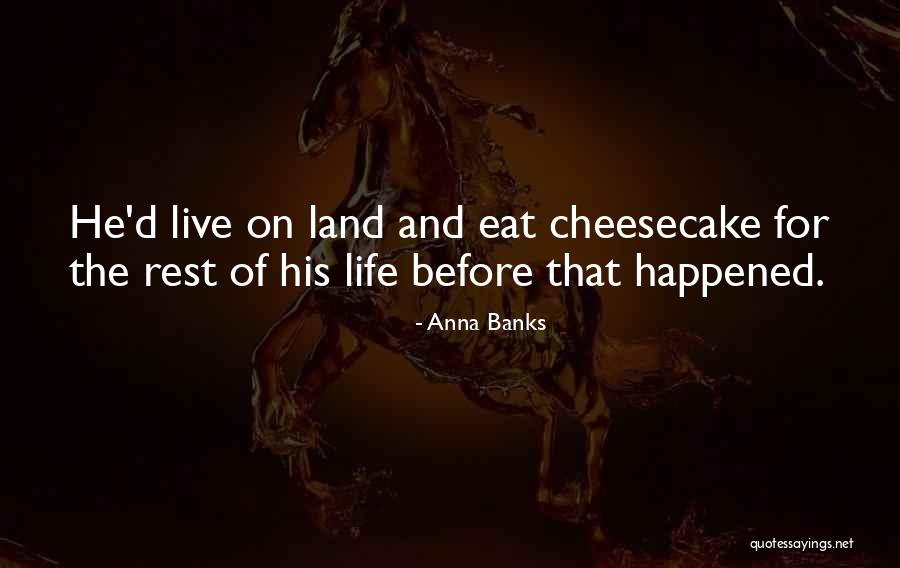 Cheesecake Quotes By Anna Banks