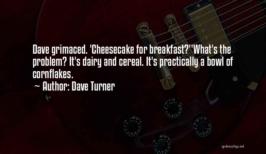 Cheesecake Quotes By Dave Turner