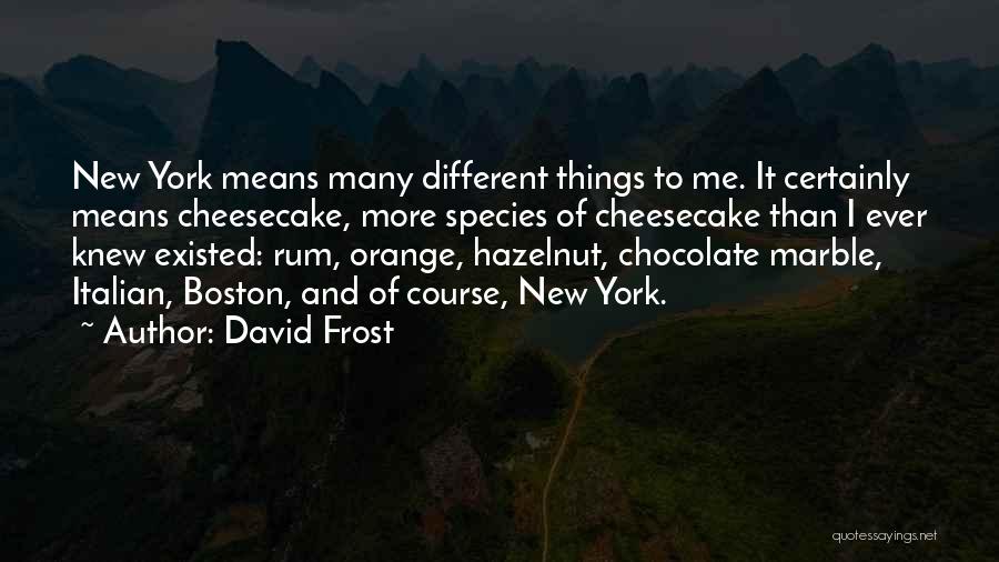 Cheesecake Quotes By David Frost