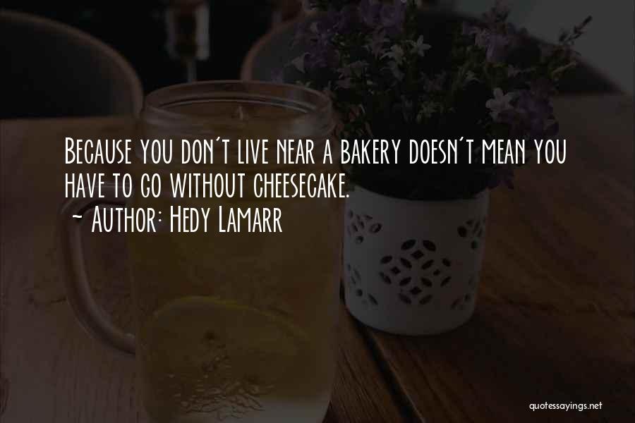 Cheesecake Quotes By Hedy Lamarr