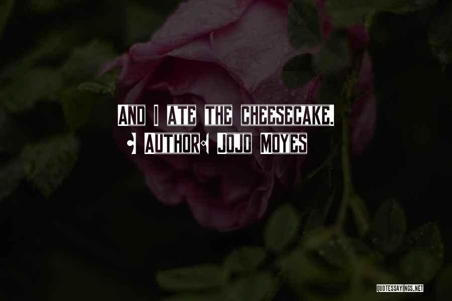 Cheesecake Quotes By Jojo Moyes