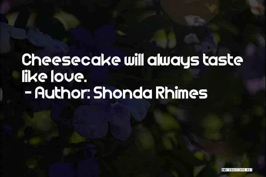 Cheesecake Quotes By Shonda Rhimes