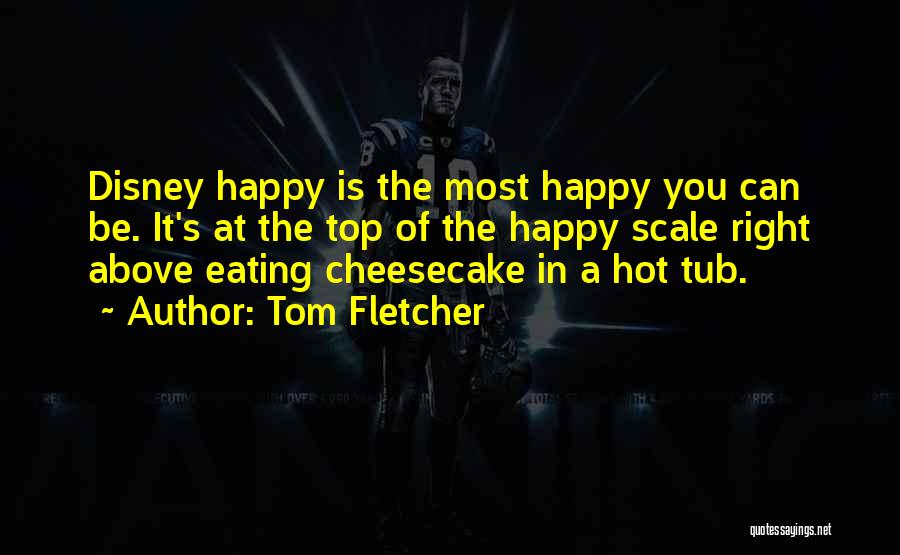 Cheesecake Quotes By Tom Fletcher