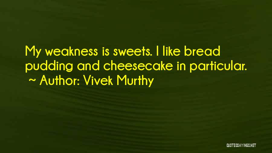 Cheesecake Quotes By Vivek Murthy