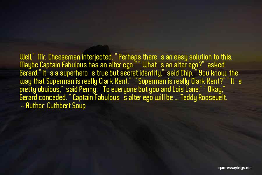 Cheeseman Quotes By Cuthbert Soup