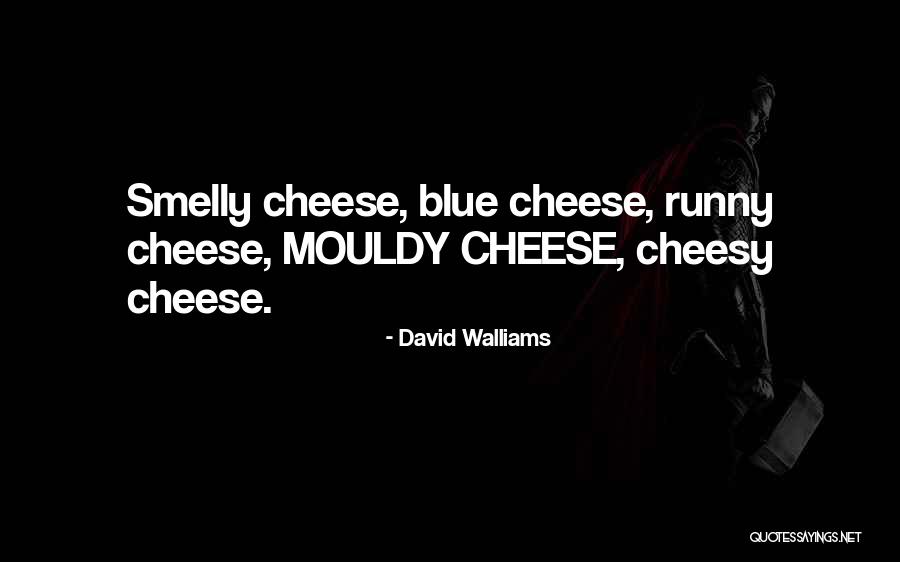 Cheesy Cheese Quotes By David Walliams