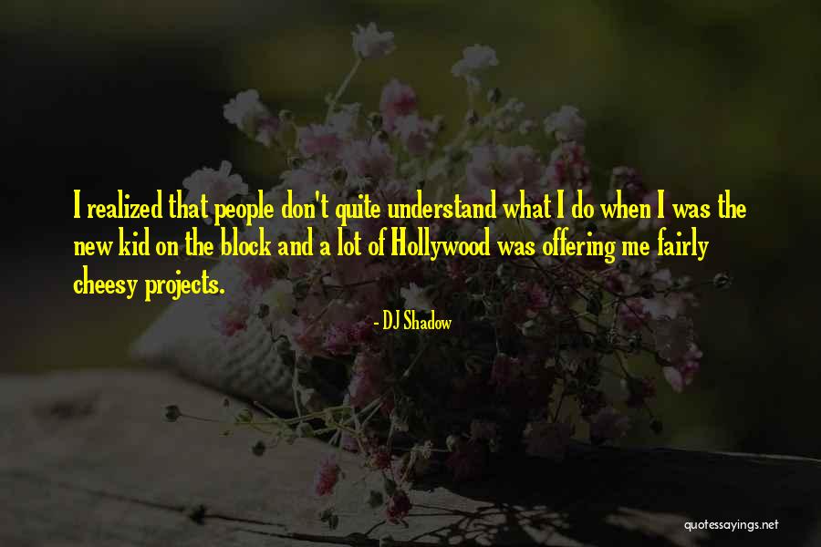 Cheesy People Quotes By DJ Shadow Cheesy People Quotes By DJ Shadow