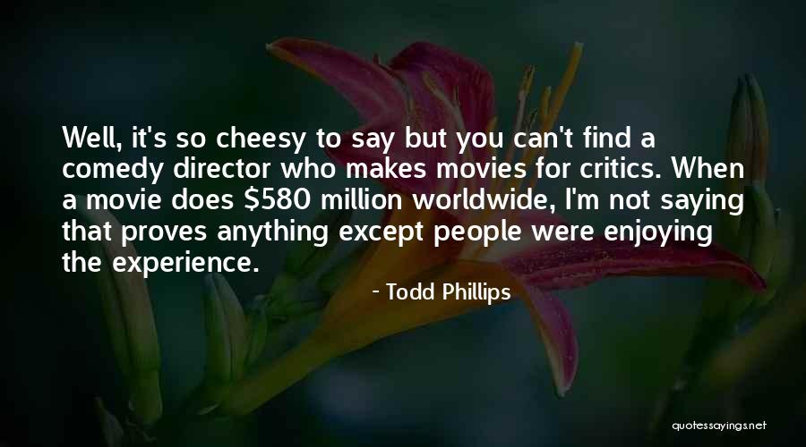 Cheesy People Quotes By Todd Phillips Cheesy People Quotes By Todd Phillips
