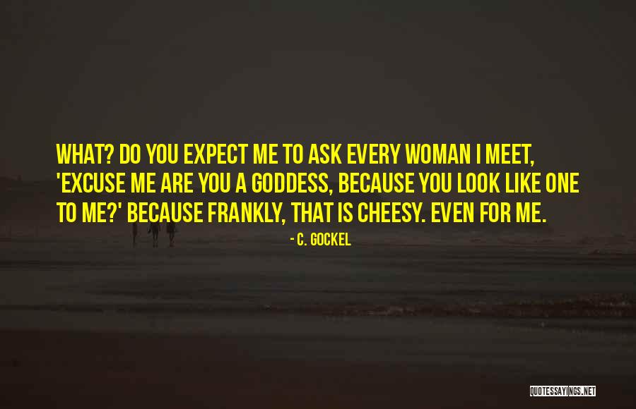 Cheesy Quotes By C. Gockel Cheesy Quotes By C. Gockel