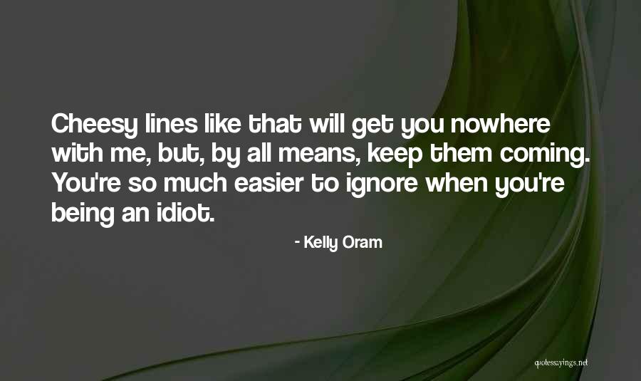 Cheesy Quotes By Kelly Oram Cheesy Quotes By Kelly Oram