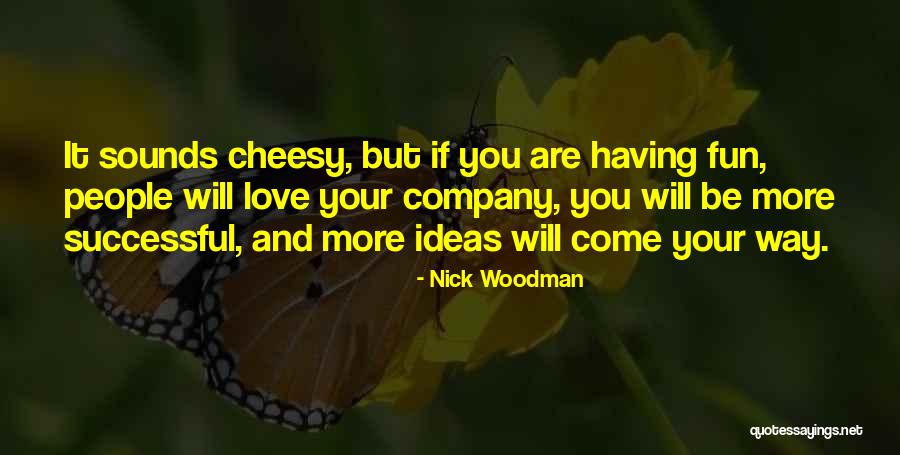 Cheesy Quotes By Nick Woodman Cheesy Quotes By Nick Woodman