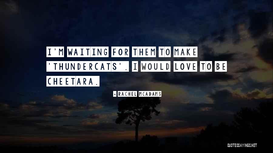 Cheetara Wonder Quotes By Rachel McAdams Cheetara Wonder Quotes By Rachel McAdams