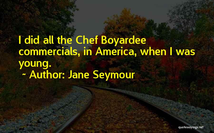 Chef Boyardee Quotes By Jane Seymour